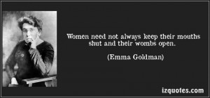 quote-women-need-not-always-keep-their-mouths-shut-and-their-wombs-open-emma-goldman-72862